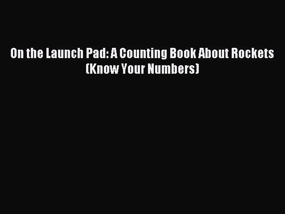 (PDF Download) On the Launch Pad: A Counting Book About Rockets (Know Your Numbers) Download