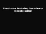 [PDF Download] How to Restore Wooden Body Framing (Osprey Restoration Guides) [Download] Full