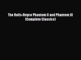 [PDF Download] The Rolls-Royce Phantom II and Phantom III (Complete Classics) [Download] Online