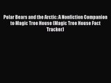 (PDF Download) Polar Bears and the Arctic: A Nonfiction Companion to Magic Tree House (Magic