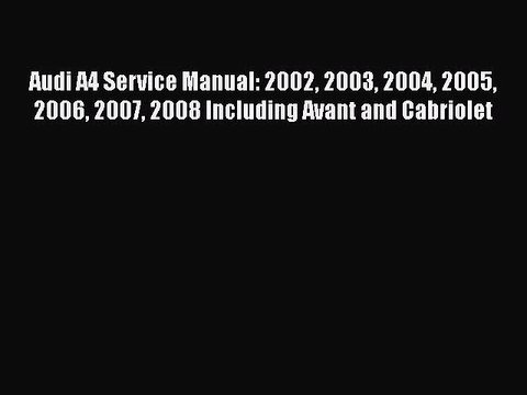 [PDF Download] Audi A4 Service Manual: 2002 2003 2004 2005 2006 2007 2008 Including Avant and