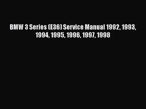 [PDF Download] BMW 3 Series (E36) Service Manual 1992 1993 1994 1995 1996 1997 1998 [PDF] Online