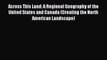(PDF Download) Across This Land: A Regional Geography of the United States and Canada (Creating
