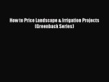 (PDF Download) How to Price Landscape & Irrigation Projects (Greenback Series) PDF