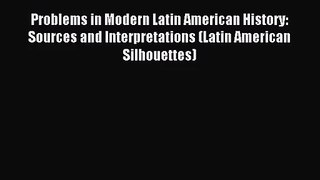 (PDF Download) Problems in Modern Latin American History: Sources and Interpretations (Latin