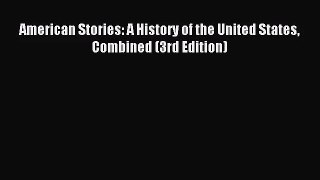 (PDF Download) American Stories: A History of the United States Combined (3rd Edition) Read