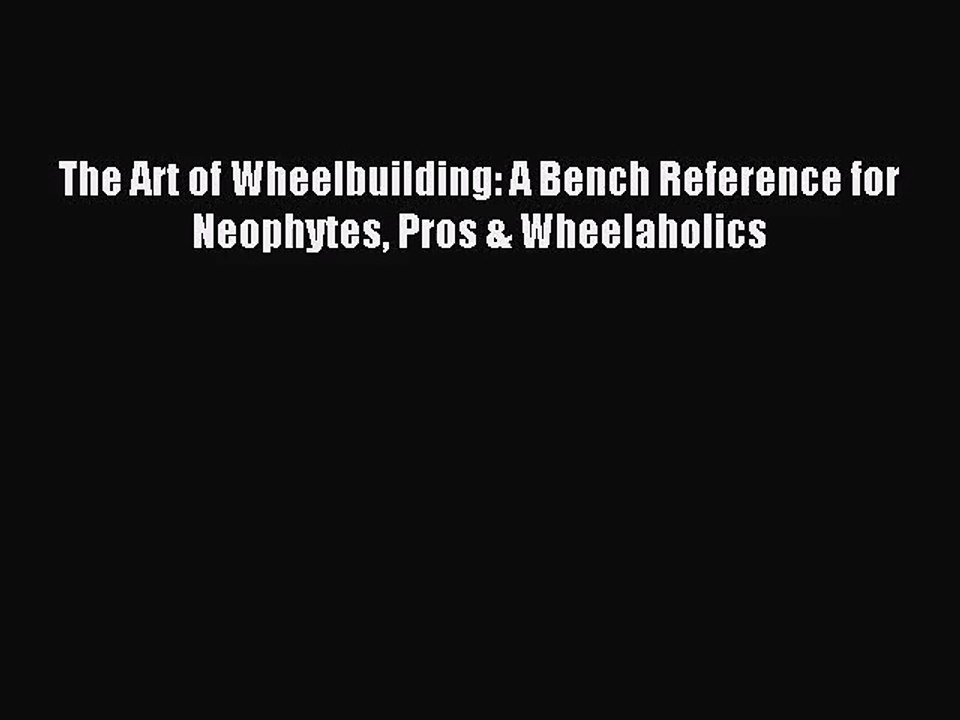 (PDF Download) The Art of Wheelbuilding A Bench Reference for