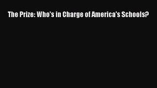 (PDF Download) The Prize: Who's in Charge of America's Schools? Read Online