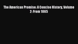 (PDF Download) The American Promise: A Concise History Volume 2: From 1865 Read Online