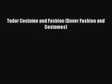 (PDF Download) Tudor Costume and Fashion (Dover Fashion and Costumes) PDF