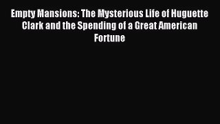 (PDF Download) Empty Mansions: The Mysterious Life of Huguette Clark and the Spending of a