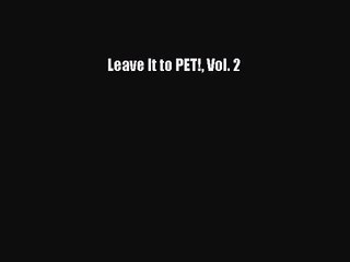 (PDF Download) Leave It to PET! Vol. 2 Read Online