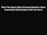 [PDF Download] When Two Spines Align: Dressage Dynamics: Attain Remarkable Riding Rapport with