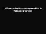 (PDF Download) 1000 Artisan Textiles: Contemporary Fiber Art Quilts and Wearables Read Online