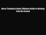 [PDF Download] Horse Training In-Hand: A Modern Guide to Working from the Ground [Download]