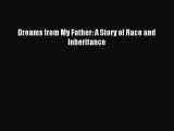 (PDF Download) Dreams from My Father: A Story of Race and Inheritance Download