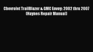 [PDF Download] Chevrolet TrailBlazer & GMC Envoy: 2002 thru 2007 (Haynes Repair Manual) [PDF]