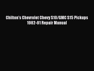 [PDF Download] Chilton's Chevrolet Chevy S10/GMC S15 Pickups 1982-91 Repair Manual [Read] Full