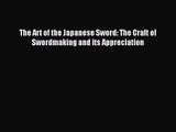 [PDF Download] The Art of the Japanese Sword: The Craft of Swordmaking and its Appreciation