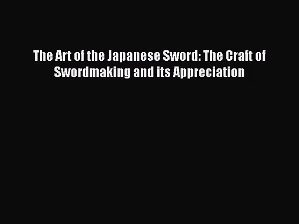 [PDF Download] The Art of the Japanese Sword: The Craft of Swordmaking and its Appreciation
