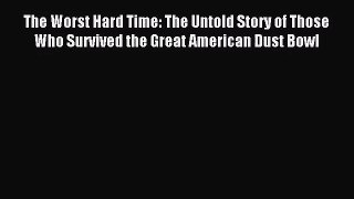 (PDF Download) The Worst Hard Time: The Untold Story of Those Who Survived the Great American