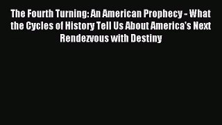 (PDF Download) The Fourth Turning: An American Prophecy - What the Cycles of History Tell Us