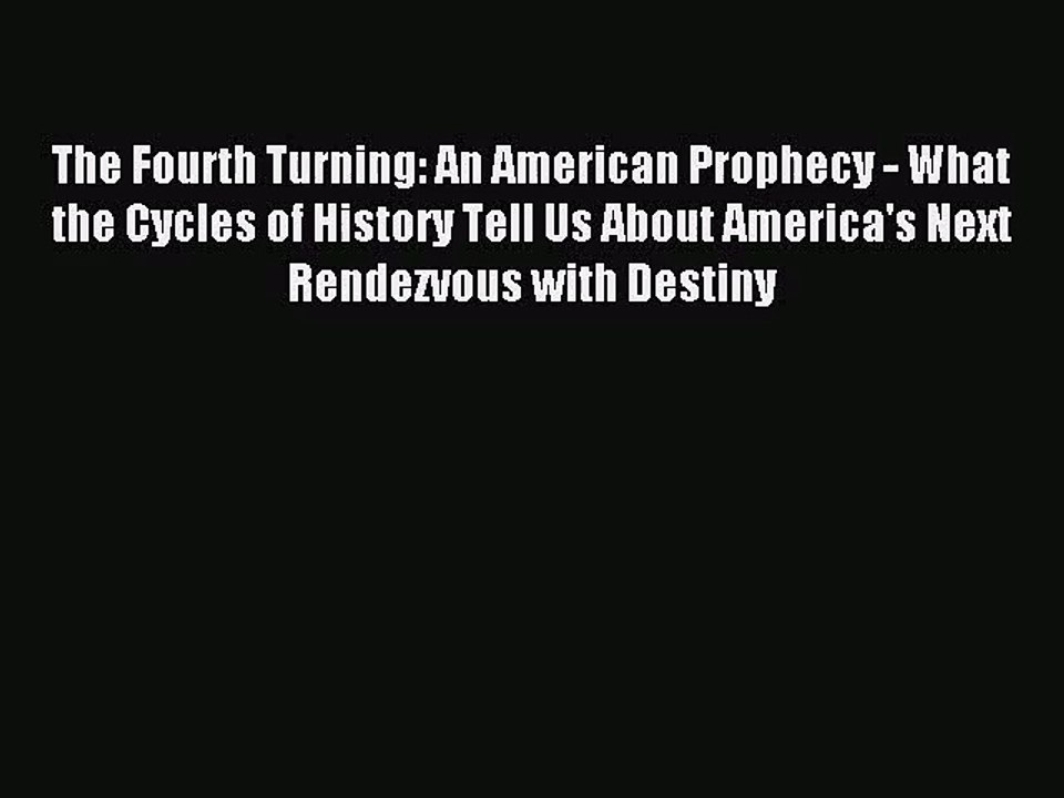 (PDF Download) The Fourth Turning: An American Prophecy - What the Cycles of History Tell Us