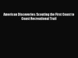 [PDF Download] American Discoveries: Scouting the First Coast to Coast Recreational Trail [Read]