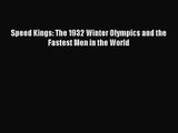 Speed Kings: The 1932 Winter Olympics and the Fastest Men in the World  Free Books