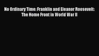(PDF Download) No Ordinary Time: Franklin and Eleanor Roosevelt: The Home Front in World War