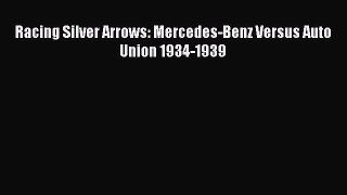 Racing Silver Arrows: Mercedes-Benz Versus Auto Union 1934-1939 Free Download Book
