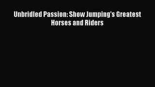 Unbridled Passion: Show Jumping's Greatest Horses and Riders Free Download Book