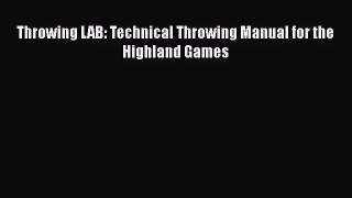 Throwing LAB: Technical Throwing Manual for the Highland Games Read Online PDF