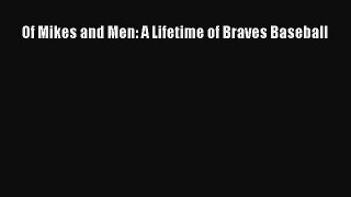 Of Mikes and Men: A Lifetime of Braves Baseball  Read Online Book