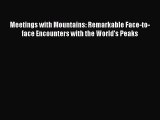 [PDF Download] Meetings with Mountains: Remarkable Face-to-face Encounters with the World's