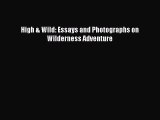 [PDF Download] High & Wild: Essays and Photographs on Wilderness Adventure [Read] Full Ebook