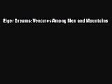 [PDF Download] Eiger Dreams: Ventures Among Men and Mountains [PDF] Full Ebook