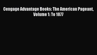 (PDF Download) Cengage Advantage Books: The American Pageant Volume 1: To 1877 Read Online