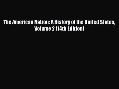 (PDF Download) The American Nation: A History of the United States Volume 2 (14th Edition)