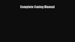 [PDF Download] Complete Caving Manual [PDF] Online