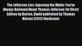 (PDF Download) The Jefferson Lies: Exposing the Myths You've Always Believed About Thomas Jefferson