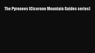 [PDF Download] The Pyrenees (Cicerone Mountain Guides series) [Read] Full Ebook