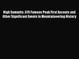 [PDF Download] High Summits: 370 Famous Peak First Ascents and Other Significant Events in