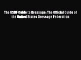 [PDF Download] The USDF Guide to Dressage: The Official Guide of the United States Dressage