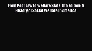 (PDF Download) From Poor Law to Welfare State 6th Edition: A History of Social Welfare in America