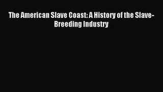 (PDF Download) The American Slave Coast: A History of the Slave-Breeding Industry Read Online