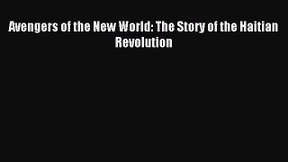 (PDF Download) Avengers of the New World: The Story of the Haitian Revolution PDF