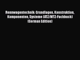 [PDF Download] Rennwagentechnik: Grundlagen Konstruktion Komponenten Systeme (ATZ/MTZ-Fachbuch)