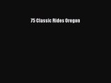 [PDF Download] 75 Classic Rides Oregon [PDF] Online