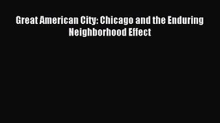 (PDF Download) Great American City: Chicago and the Enduring Neighborhood Effect PDF